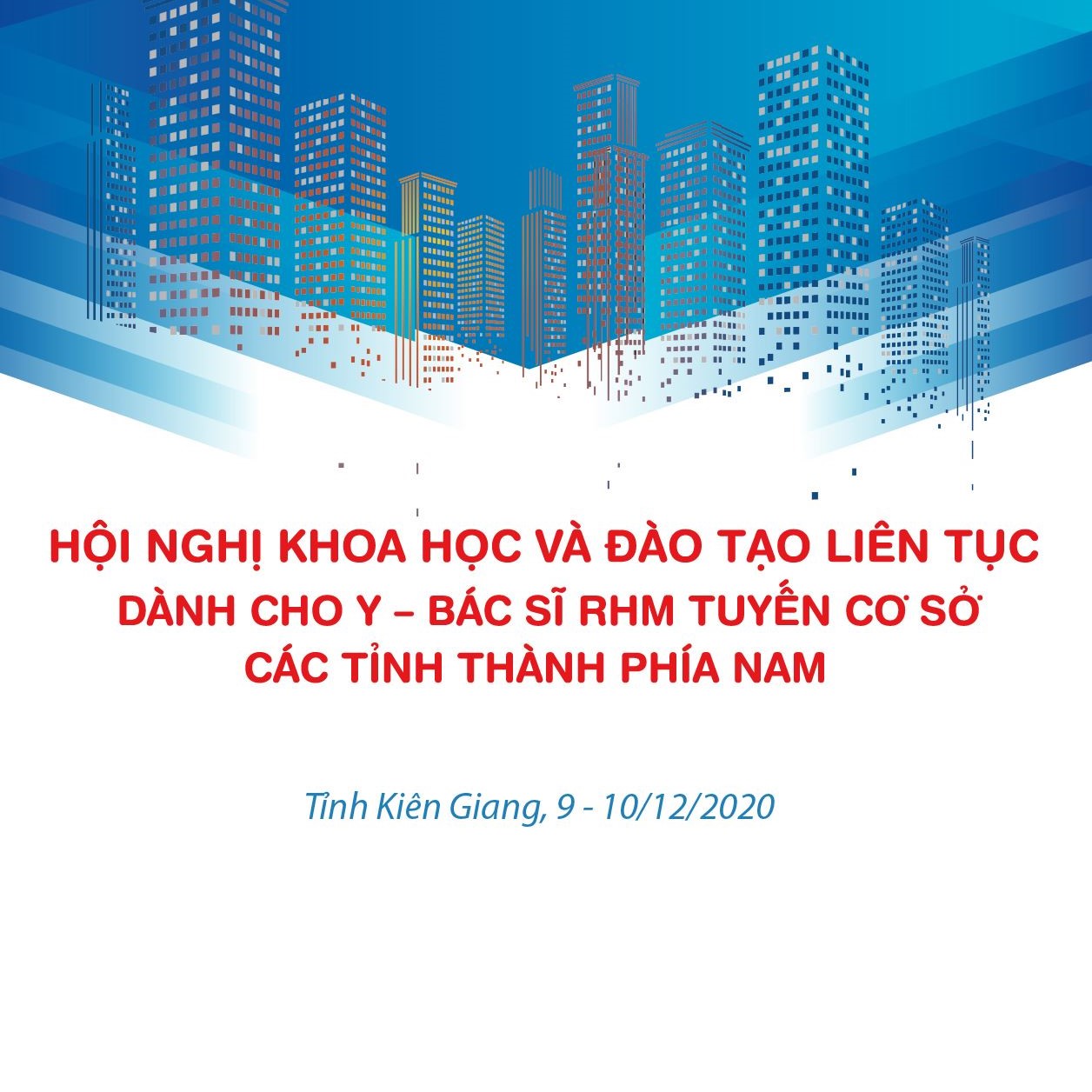 HỘI NGHỊ KHOA HỌC VÀ ĐÀO TẠO LIÊN TỤC DÀNH CHO Y-BÁC SĨ RHM TUYẾN CƠ SỞ CÁC TỈNH THÀNH PHÍA NAM